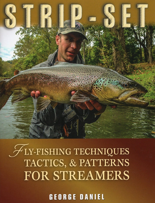 Strip-Set: Fly-Fishing Techniques, Tactics, & Patterns for Streamers by George Daniel