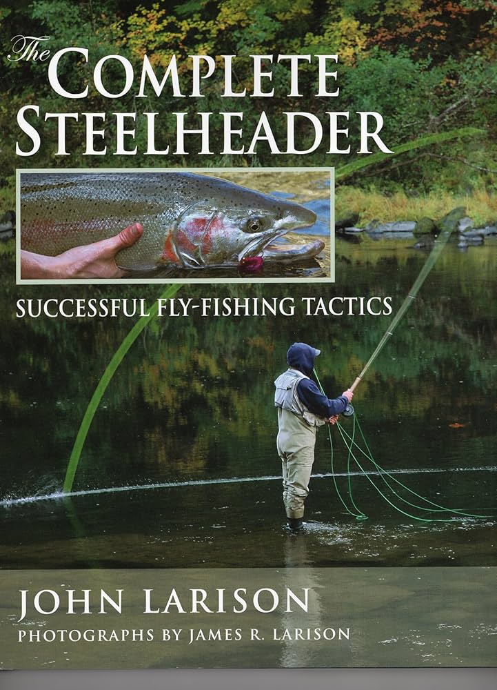 The Complete Steelheader: Successful Fly Fishing Tactics