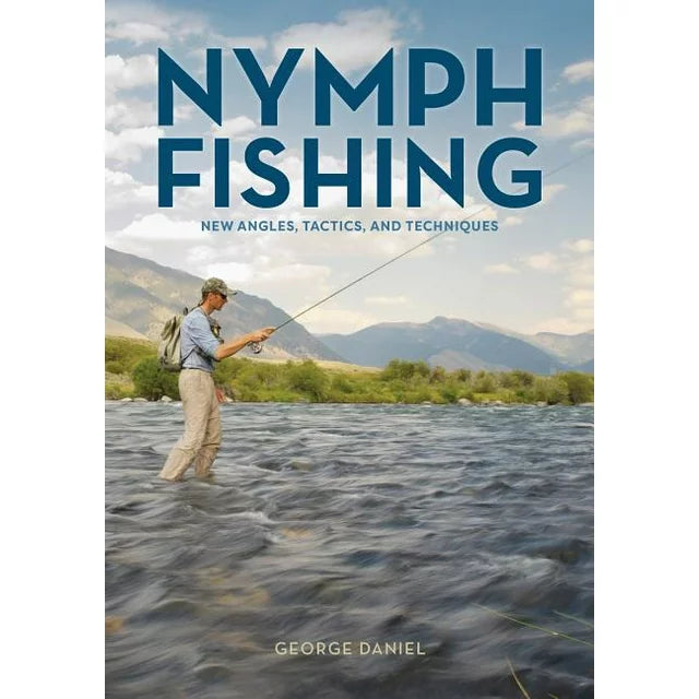 Nymph Fishing: New Angles, Tactics, and Techniques by George Daniel